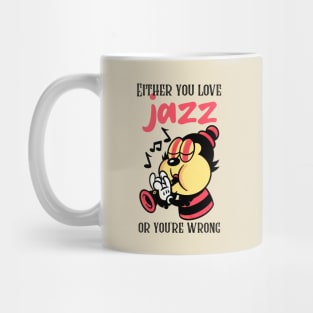 Either You Love Jazz or You're Wrong Mug